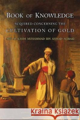Book of Knowledge Acquired Concerning the Cultivation of Gold Abu L. Al-Iraqi Eric John Holmyard Al-Iraq 9781684222407 Martino Fine Books