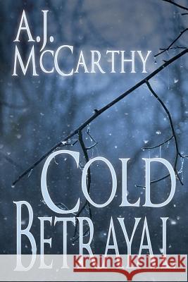 Cold Betrayal A J McCarthy 9781684331963 Black Rose Writing