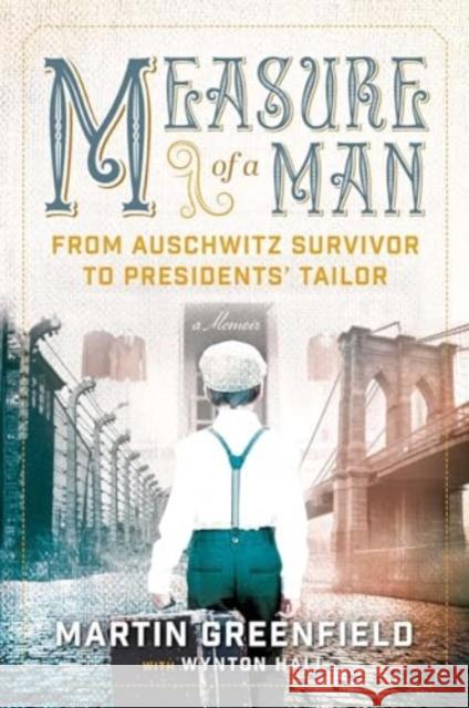 Measure of a Man: From Auschwitz Survivor to Presidents' Tailor Wynton Hall 9781684515080 Regnery History