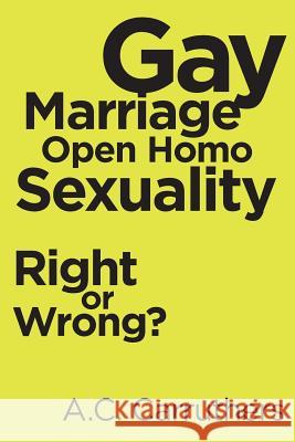 Gay Marriage-Open Homo Sexuality: Right or Wrong? A C Carruthers 9781684560622 Page Publishing, Inc.