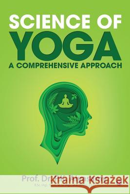 Science of Yoga - A Comprehensive Approach Prof Dr P. K. Aiyasamy 9781684665303 Notion Press