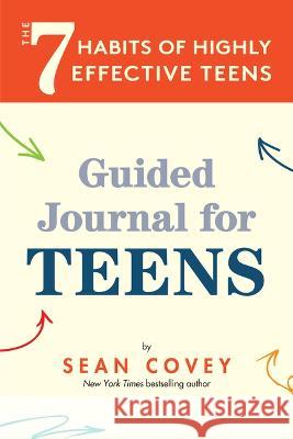 The 7 Habits of Highly Effective Teens: Guided Journal (Ages 12-17) Sean Covey 9781684811731 Mango