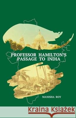 Professor Hamilton's Passage to India Manisha Roy 9781685030131 Chiron Publications