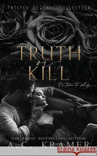 Truth or Kill A C Kramer   9781685301118 Ninja Newt Publishing, LLC