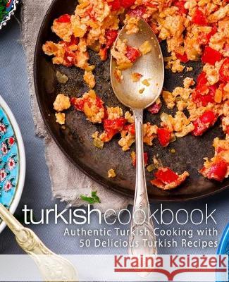 Turkish Cookbook: Authentic Turkish Cooking with 50 Delicious Turkish Recipes (2nd Edition) Booksumo Press 9781687141422 Independently Published
