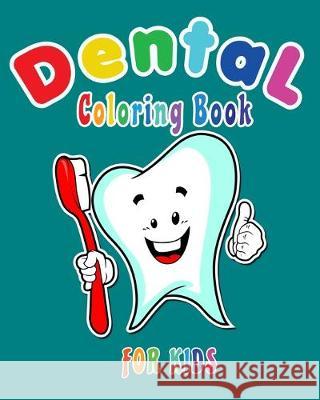 Dental Coloring Book For Kids: Funny Dental coloring book for children who love dentists and wish to be a dentist when they grow up Happy Bengen 9781687269713 Independently Published