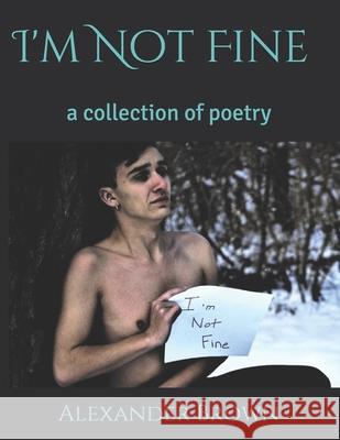 I'm Not Fine: a collection of poetry Jordan Komon Alexander Brown 9781687322722 Independently Published