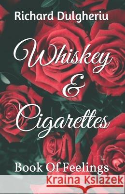 Whiskey & Cigarettes: Book of feelings Richard Dulgheriu 9781687562746 Independently Published