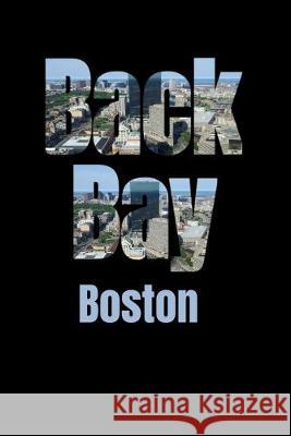 Back Bay: Boston Neighborhood Skyline Boston Skyline Notebook 9781687596062 Independently Published