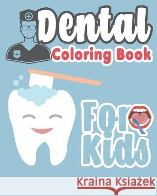 Dental Coloring Book For Kids: Great Gift Idea Dental coloring book for children who love dentists and wish to be a dentist when they grow up The Dude 9781687742445 Independently Published