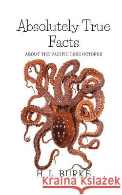 Absolutely True Facts about the Pacific Tree Octopus: A Short Story H. L. Burke 9781687743466 Independently Published