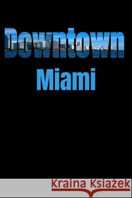 Downtown: Miami Neighborhood Skyline Miami Skyline Notebook 9781687788139 Independently Published