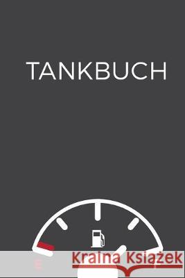 Tankbuch: Kompaktes Tankheft - Spritverbrauch im Blick - Platz für mehr als 4000 Eintragungen Tank, Rolf 9781687886743 Independently Published