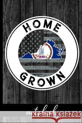 Home Grown - Notebook: Virginia Native Quote With VA State & American Flags & Rustic Wood Graphic Cover Design - Show Pride In State And Coun Hj Designs 9781689236522 Independently Published