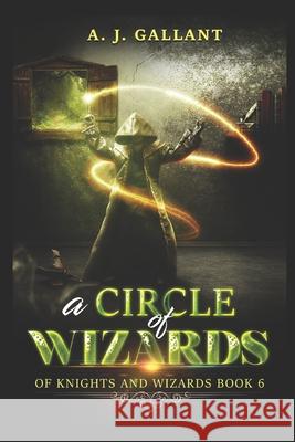 A Circle of Wizards A J Gallant 9781689342841 Independently Published