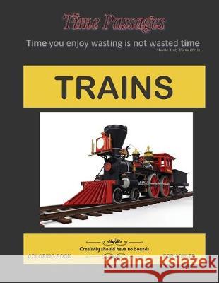 Trains Coloring Book for Adults: Unique New Series of Design Originals Coloring Books for Adults, Teens, Seniors Time Passages 9781692042608 Independently Published