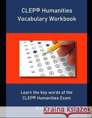 CLEP Humanities Vocabulary Workbook: Learn the key words of the CLEP Humanities Exam Lewis Morris 9781693559396 Independently Published