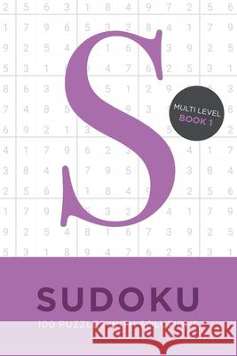Sudoku 100 Puzzles with Solutions. Multi Level Book 1: Problem solving mathematical travel size brain teaser book - ideal gift Tim Bird 9781694062819 Independently Published
