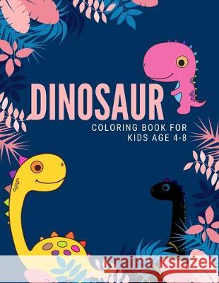 dinosaur coloring book for kids age 4-8: Funny Dinosaurs coloring books for kids ages 4-8 years Improve creative idea and Relaxing (Book3) Nicenurse Book 9781694937292 Independently Published