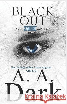 Black Out (24690 series, book 4) Alaska Angelini, A A Dark 9781695015739 Independently Published