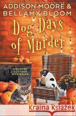 Dog Days of Murder Bellamy Bloom, Addison Moore 9781697269949 Independently Published