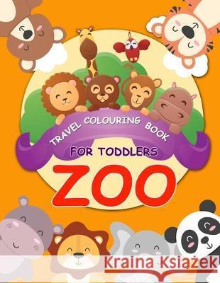 Travel colouring book for toddlers Zoo: colouring travel kit zoo animal colouring book for Kids Ages 2- 5 Daniel Mandalas 9781697767353 Independently Published