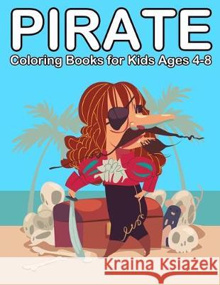 Pirate Coloring Books for Kids Ages 4-8: Ahoy Pirate Books for Kids 3-5 Nick Marshall 9781697827248 Independently Published