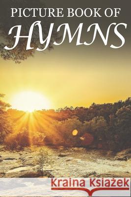 Picture Book of Hymns: For Seniors with Dementia [Large Print Bible Verse Picture Books] Mighty Oak Books 9781697850925 Independently Published