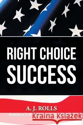 Right Choice Success A J Rolls 9781698708232 Trafford Publishing