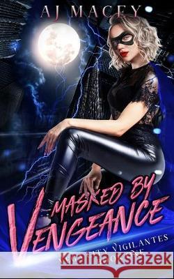 Masked by Vengeance A J Macey 9781704125626 Independently Published
