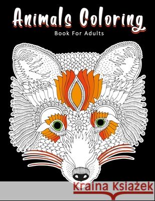 Animals Coloring Book For Adults: Detailed Stress Relieving Design Animal Coloring Pages For Adults Teenager Black Whale Publishing 9781705968055 Independently Published