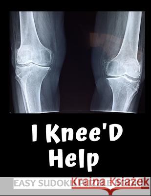 I Knee'D Help: 100 Sudoku Puzzles Large Print Perfect Knee Surgery Recovery Gift For Women, Men, Teens and Kids - Funny Get Well Soon Heartful Publishing 9781709643781 Independently Published