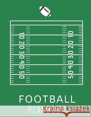 Football Playbook: Gifts For Football Coaches To Draw The Field Strategy - 8.5 X 11 size Football Playbook For Kids and Adults Football Playbook Publishing 9781712136058 Independently Published