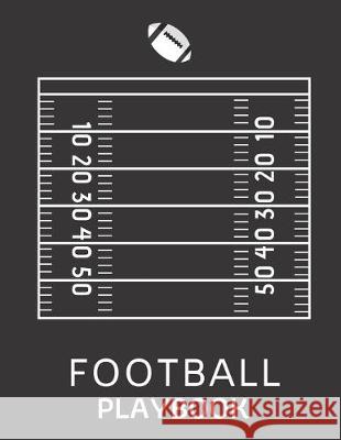 Football Playbook: Playbook For Football To Draw The Field Strategy - 8.5 X 11 size Playbook For Football Football Playbook Publishing 9781712136263 Independently Published