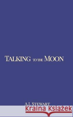 Talking to the Moon A I Stewart 9781714223268 Blurb