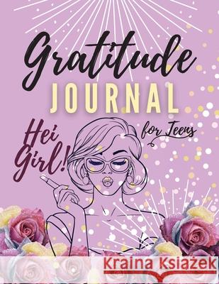 Hei Girl! Gratitude Journal for Teens: Positive Affirmations Journal Daily diary with prompts Mindfulness And Feelings Daily Log Book - 5 minute Grati Daisy, Adil 9781716250040 Adina Tamiian