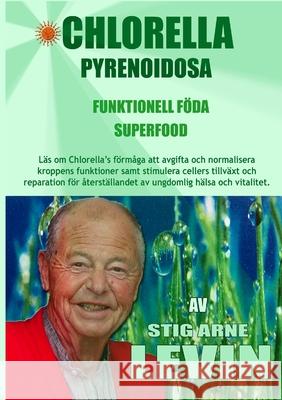 Chlorella Pyrenoidosa - Funktionell Föda - Superfood Levin, Stig Arne 9781716442155 Lulu.com