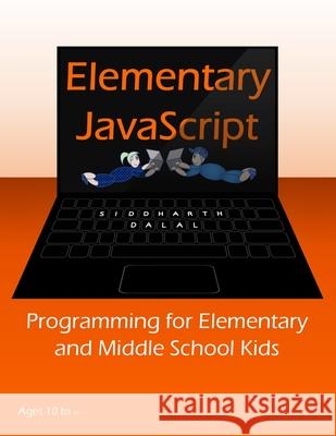 Elementary JavaScript: Programming for Elementary and Middle School Kids Dalal, Siddharth 9781716773976 Lulu.com
