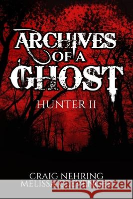 Archives of A Ghost Hunter II Craig Nehring Melissa Clevenger 9781716881671 Lulu.com