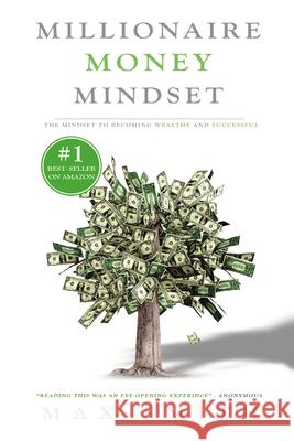 The Millionaire Mindset: The Secret Mindset to Becoming Wealthy and Successful Smith, Max 9781716985386 Lulu.com