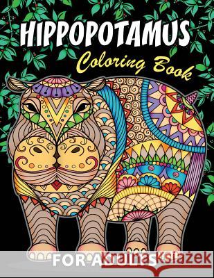 Hippopotamus Coloring book: Hippo Unique Coloring Book Easy, Fun, Beautiful Coloring Pages for Adults and Grown-up Kodomo Publishing 9781717082794 Createspace Independent Publishing Platform