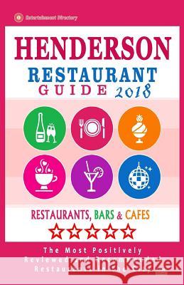 Henderson Restaurant Guide 2018: Best Rated Restaurants in Henderson, Nevada - Restaurants, Bars and Cafes recommended for Tourist, 2018 Frank, Flannery H. 9781717114570 Createspace Independent Publishing Platform