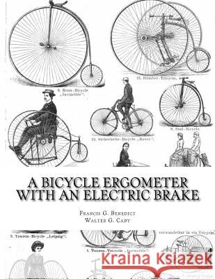 A Bicycle Ergometer With An Electric Brake Cady, Walter G. 9781717289988 Createspace Independent Publishing Platform