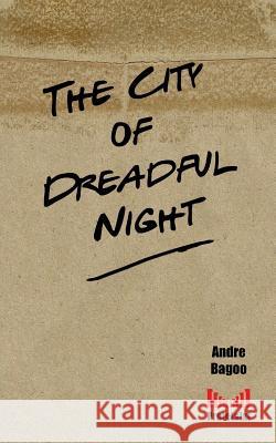 The City of Dreadful Night Andre Bagoo 9781717493965 Createspace Independent Publishing Platform