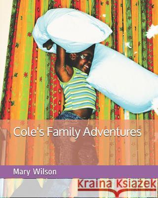 Cole's Family Adventures Mary Wilson 9781717504326