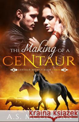 The Making of a Centaur A S McGowan 9781717584281 Createspace Independent Publishing Platform