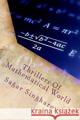 Thrillers Of Mathematical World Sagar Singharoy 9781717584779 Createspace Independent Publishing Platform