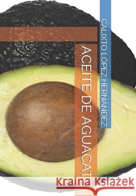 Aceite de Aguacate L Calixto L 9781717778109 Independently Published