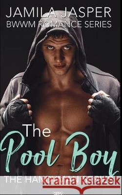 The Pool Boy: Bwwm Romance Series Jamila Jasper 9781717911537 Independently Published