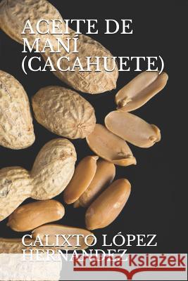 Aceite de Maní (Cacahuete) López, Calixto 9781718183438 Independently Published
